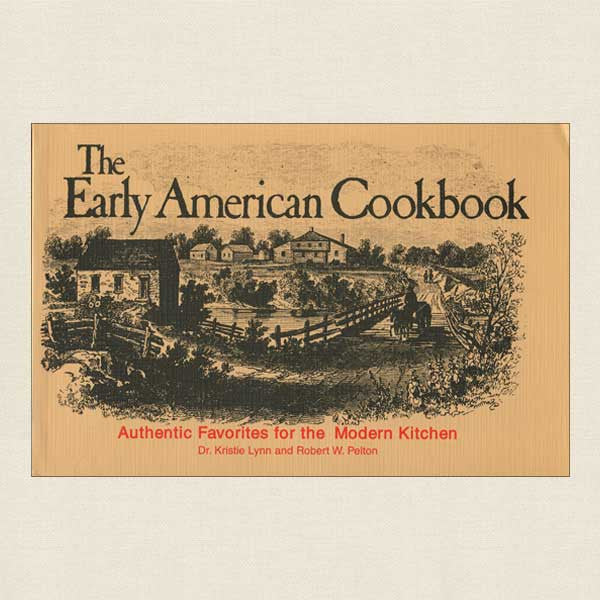 The Early American Cookbook: Authentic Favorites for the Modern Kitchen