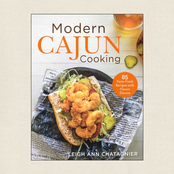 Modern Cajun Cooking: 85 Farm-Fresh Recipes with Classic Flavors [Book]