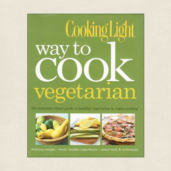 Cooking Light Way to Cook Vegetarian: The Complete Visual Guide to Healthy Vegetarian & Vegan Cooking [Book]